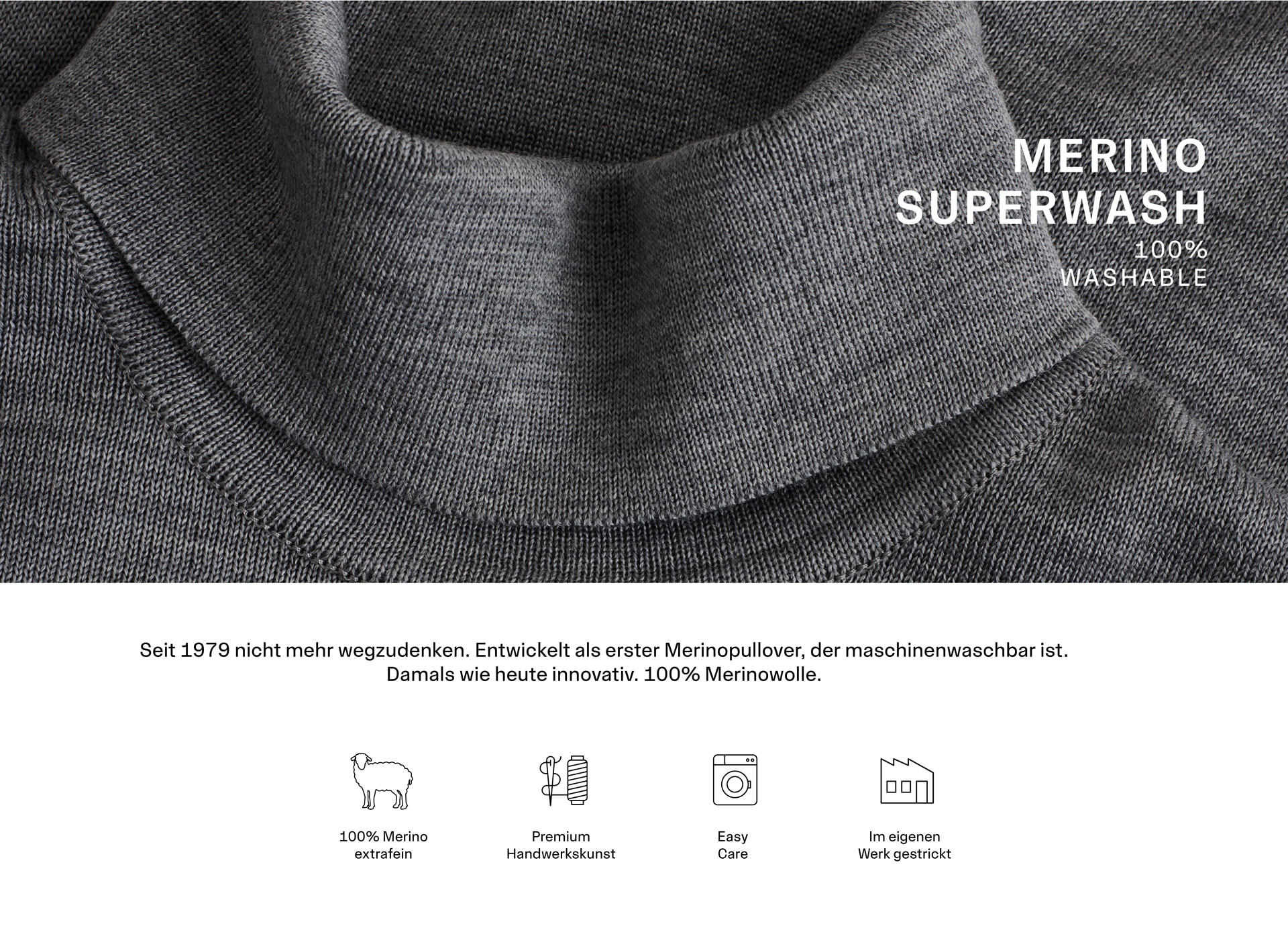 MAERZ Muenchen Merino Superwash Quality Detailbild/Nahaufnahme eines Merino Superwash Rollkragenpullovers, mittig steht: Seit 1979 nicht mehr wegzudenken. Entwickelt als erster Merinopullover, der maschinenwaschbar ist. Damals wie heute innovativ. 100% Merinowolle.