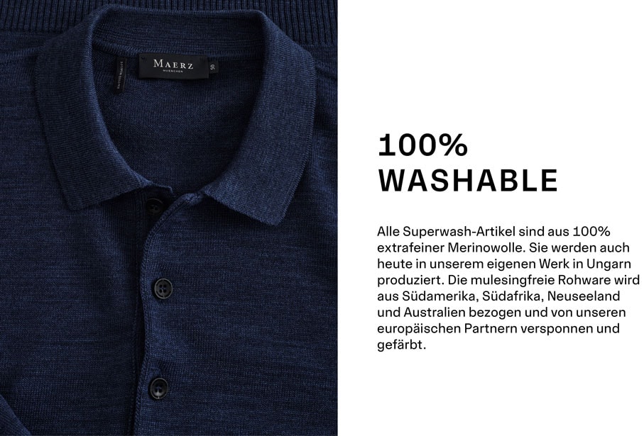 MAERZ Muenchen Merino Superwash Quality Detailbild/Nahaufnahme eines Merino Superwash Rollkragenpullovers in blau, rechts steht: 100% Washable Alle Superwash-Artikel sind aus 100% extrafeiner Merinowolle. Sie werden auch heute in unserem eigenen Werk in Ungarn produziert. Die mulesingfreie Rohware wird aus Südamerika, Südafrika, Neuseeland und Australien bezogen und von unseren europäischen Partnern versponnen und gefärbt.
