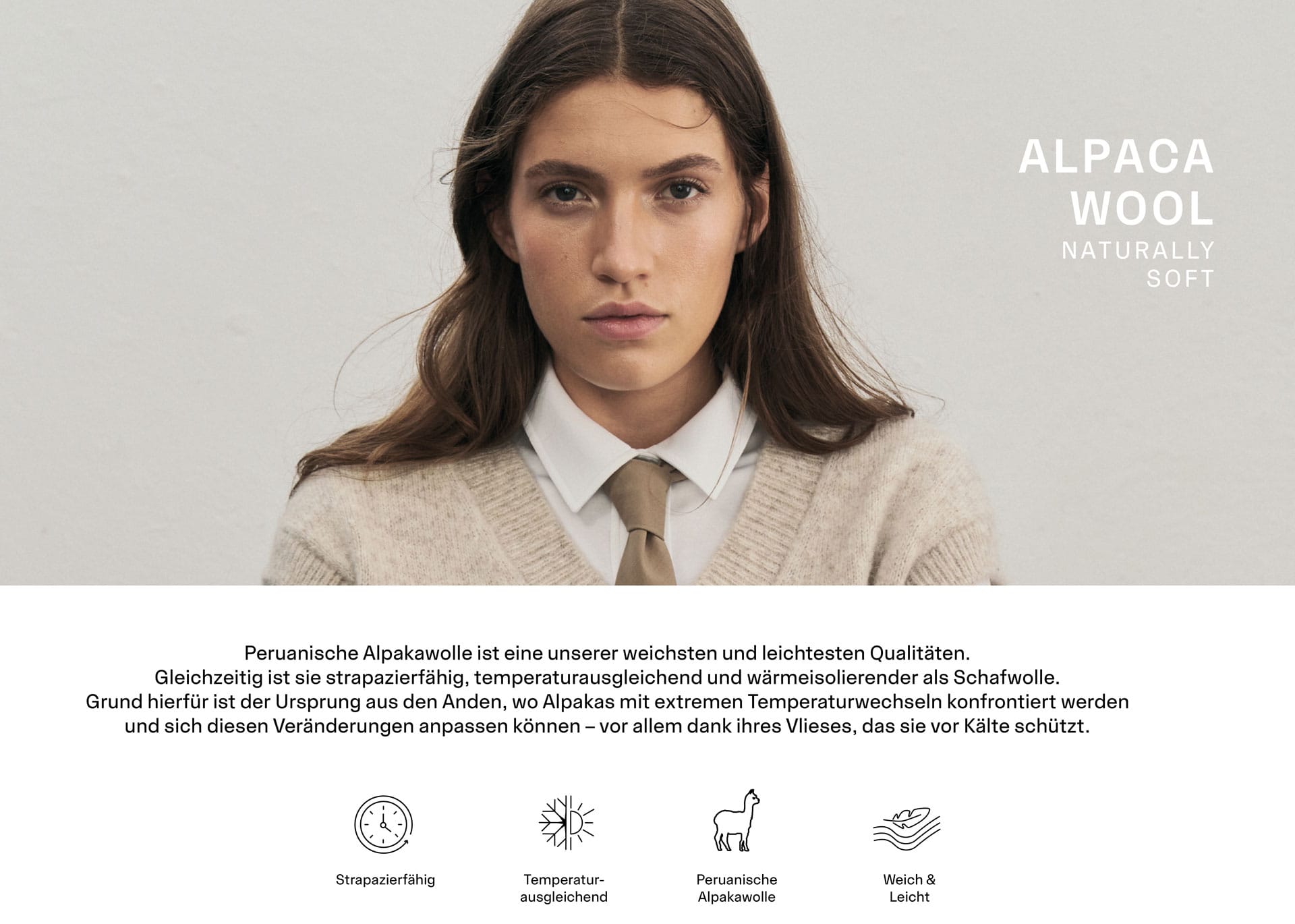 Eine Frau blickt in die Kamera, die Arme verschränkt. Sie trägt einen beigen Alpaka-Wollpullunder über einer weißen Bluse mit brauner Krawatte und eine Hose in Creme. Text: FALPACA WOOL NATURALLY SOFT. Peruanische Alpakawolle ist eine unserer weichsten und leichtesten Qualitäten. Gleichzeitig ist sie strapazierfähig, temperaturausgleichend und wärmeisolierender als Schafwolle. Grund hierfür ist der Ursprung aus den Anden, wo Alpakas mit extremen Temperaturwechseln konfrontiert werden und sich diesen Veränderungen anpassen können – vor allem dank ihres Vlieses, das sie vor Kälte schützt. Icons: Strapazierfähig. Temperaturausgleichend. Peruanische Alpakawolle. Weich & Leicht.