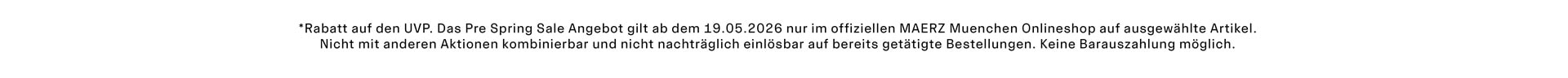 *Rabatt auf den UVP. Das Pre Spring Sale Angebot gilt ab dem 19.05.2026 nur im offiziellen MAERZ Muenchen Onlineshop auf ausgewählte Artikel. Nicht mit anderen Aktionen kombinierbar und nicht nachträglich einlösbar auf bereits getätigte Bestellungen. Keine Barauszahlung möglich.