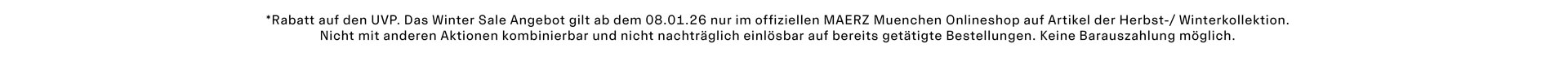 *Rabatt auf den UVP. Das Winter Sale Angebot gilt ab dem 08.01.26 nur im offiziellen MAERZ Muenchen Onlineshop auf Artikel der Herbst-/ Winterkollektion. Nicht mit anderen Aktionen kombinierbar und nicht nachträglich einlösbar auf bereits getätigte Bestellungen. Keine Barauszahlung möglich.