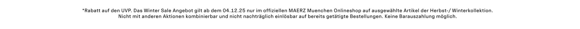 Winter Sale -30% *Rabatt auf den UVP. Das Winter Sale Angebot gilt ab dem 04.12.25 nur im offiziellen MAERZ Muenchen Onlineshop auf ausgewählte Artikel der Herbst-/ Winterkollektion. Nicht mit anderen Aktionen kombinierbar und nicht nachträglich einlösbar auf bereits getätigte Bestellungen. Keine Barauszahlung möglich.